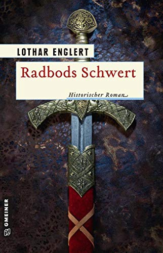 Radbods Schwert (Historische Romane im GMEINER-Verlag): Historischer Roman von Gmeiner Verlag
